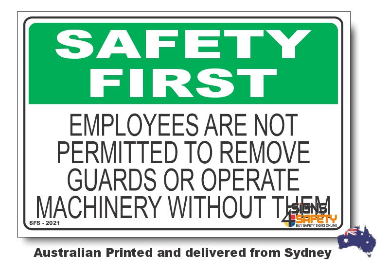 Employee Are Not Permitted To Remove Guards, Or Operate Machinery Without Them - Safety First Sign