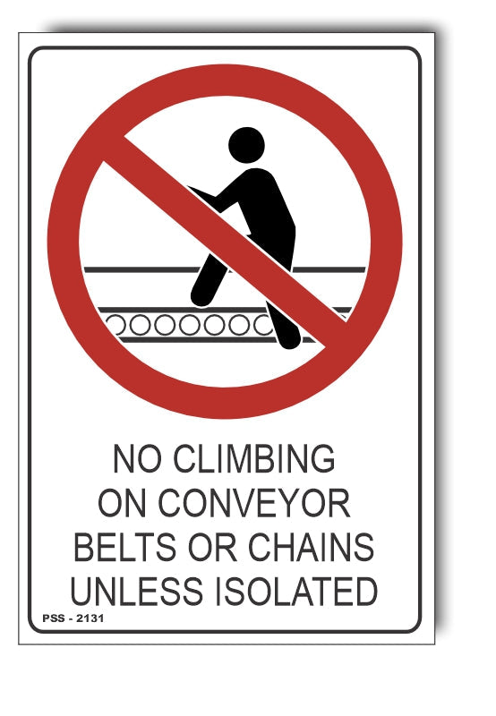 No Climbing On Conveyor Belts Or Chains Unless Isolated Sign