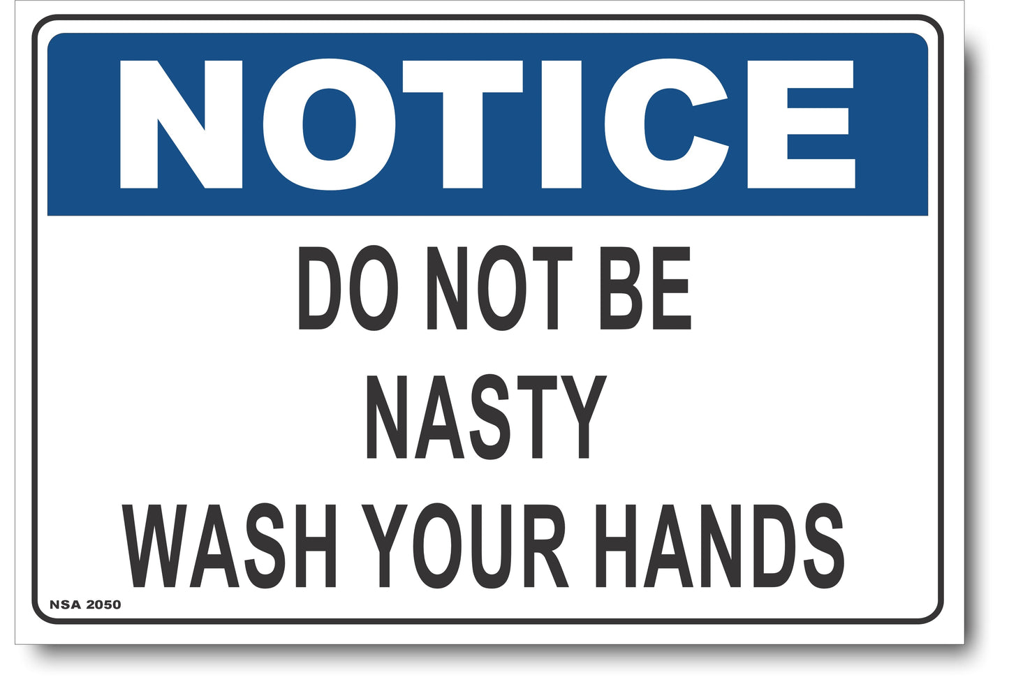 Notice - Do Not Be Nasty, Wash Your Hands Sign