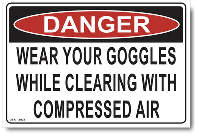 Danger Wear Your Goggles While Clearing With Compressed Air Sign