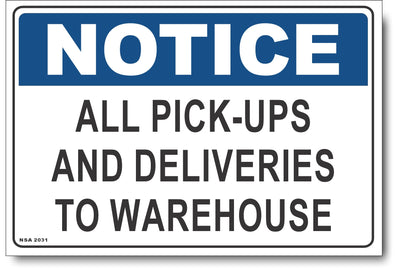 Notice - All Pick-Ups and Deliveries To Warehouse Sign