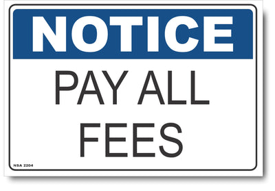 Notice - Pay All Fees Sign