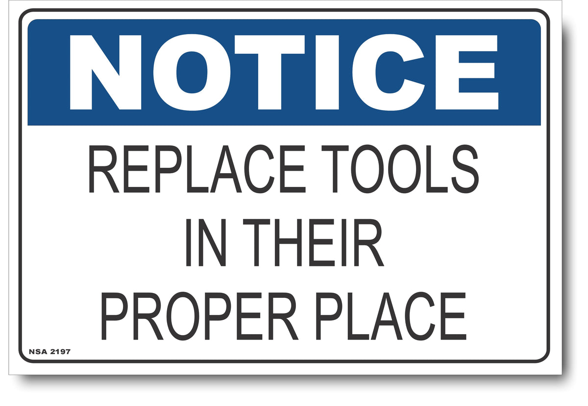 Notice - Replace Tools In Their Proper Place Sign – Signs4Safety