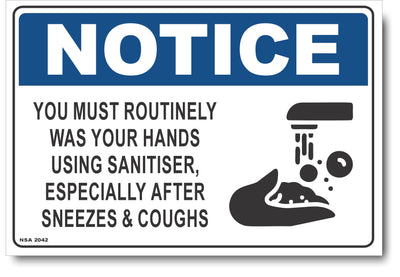 Notice - You Must Routinely Was Your Hands Using Sanitiser, Especially After Sneezes & Coughs Sign