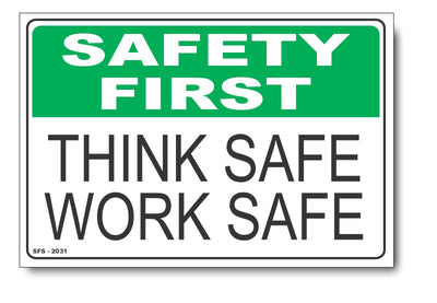 Think Safe, Work Safe - Safety First Sign