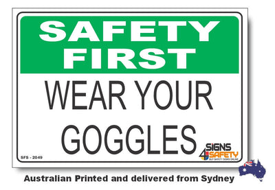 Wear Your Goggles - Safety First Sign