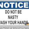 Notice - Do Not Be Nasty, Wash Your Hands Sign
