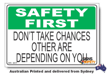 Don't Take Chances, Other Are Depending On You - Safety First Sign