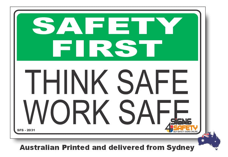 Think Safe, Work Safe - Safety First Sign