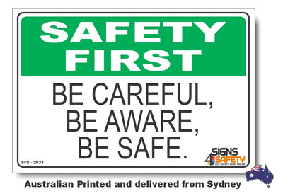 Be Careful, Be Aware, Be Safe - Safety First Sign