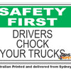 Drivers Chock Your Trucks - Safety First Sign