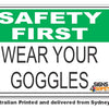 Wear Your Goggles - Safety First Sign