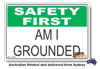 Am I Grounded ? - Safety First Sign