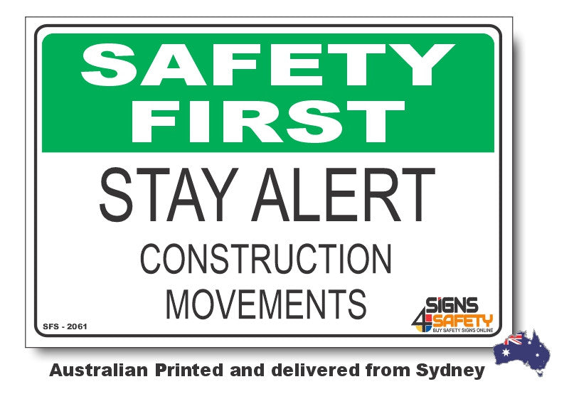 Stay Alert, Construction Movements - Safety First Sign