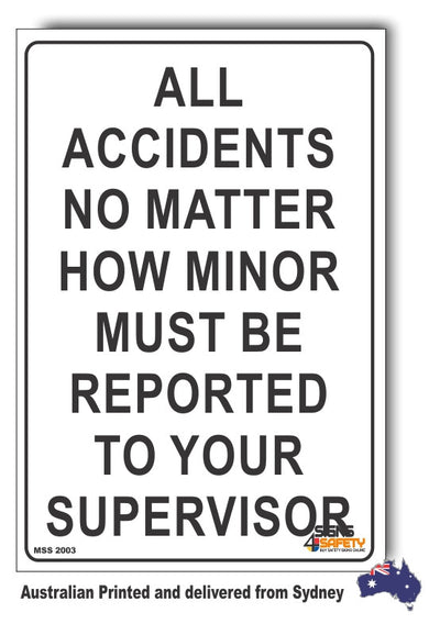 All Accidents No Matter How Minor Must Be Reported To Your Supervisor Sign