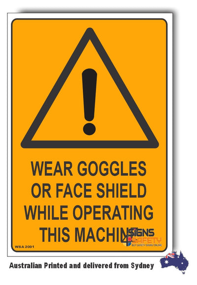 Wear Goggles or Face Shield While Operating This Machine Warning Sign